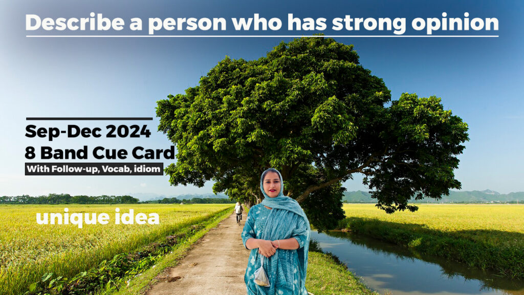 Describe a person who has strong opinions Cue card Describe a person who has strong opinion | 8 Band Sample | September to December 2024 cue Card