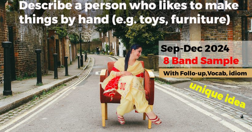 Describe a person who likes to make things by hand (toys, furniture) | 8 Band Cue Card