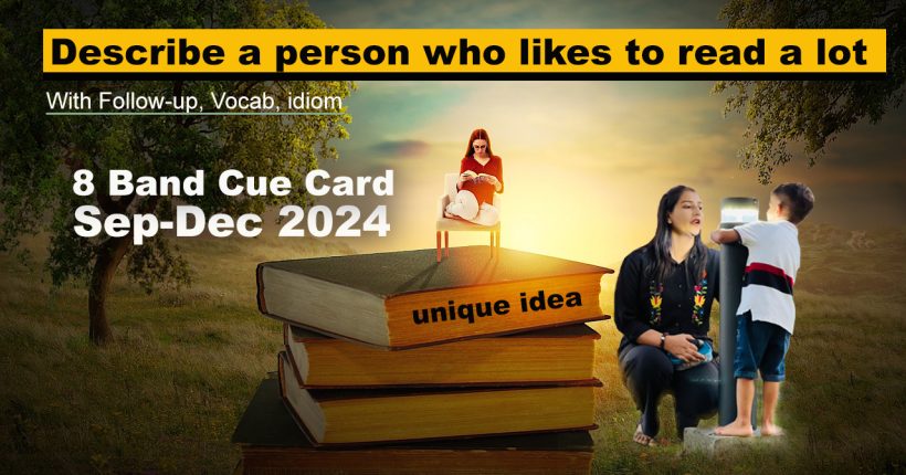 Describe a person who likes to read a lot | 8 band sample | Sep to Dec 2024