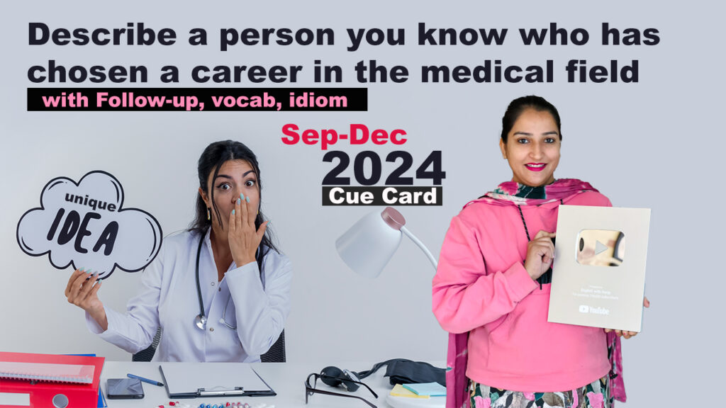 Describe a person you know who has chosen a career in the medical field (e.g. a doctor, a nurse) 1. Describe a person you know who has chosen a career in the medical field (e.g. a doctor, a nurse)