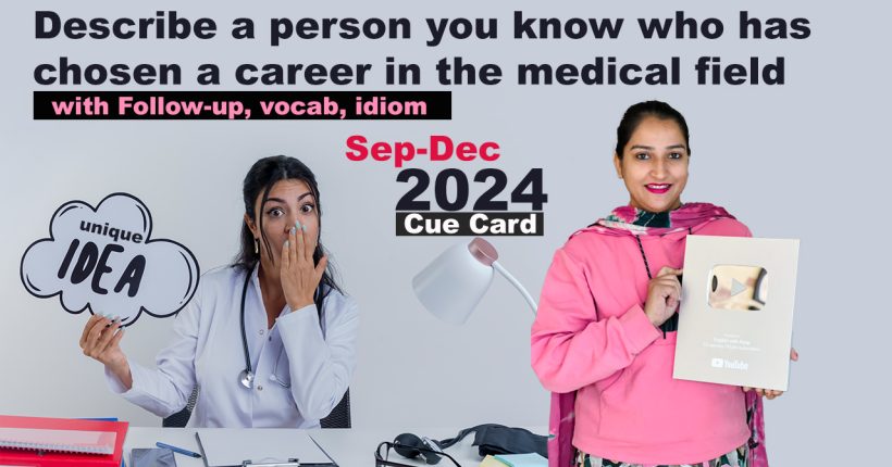 1. Describe a person you know who has chosen a career in the medical field (e.g. a doctor, a nurse)
