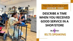 Describe a time when you receved good service in a shop store Cue Card | 8 Band Sample