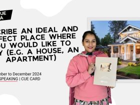 Describe an ideal place and perfect place where you would like to stay (e.g. a house, an apartment) Cue Card 2024 September to December