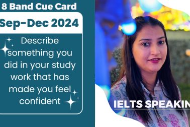 Describe something you did in your study/work that has made you feel confident Cue Card