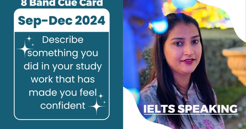 Describe something you did in your study/work that has made you feel confident Cue Card