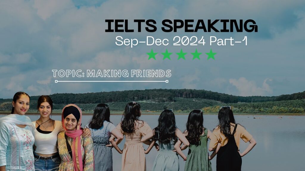 IELTS Speaking Part 1 Topic Making Friends IELTS Speaking Part 1 Topic Making Friends | September to December 2024