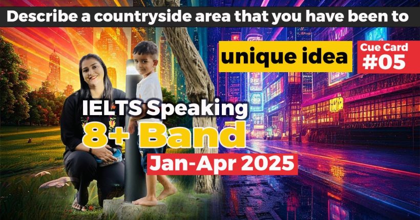 Describe a countryside area that you have been to | Jan-Apr 2025