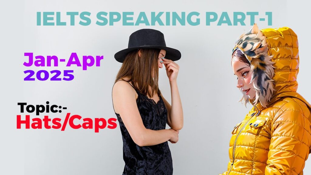 IELTS Speaking Part 1 Topic Hats/Caps IELTS Speaking Part 1 Topic Hats/Caps