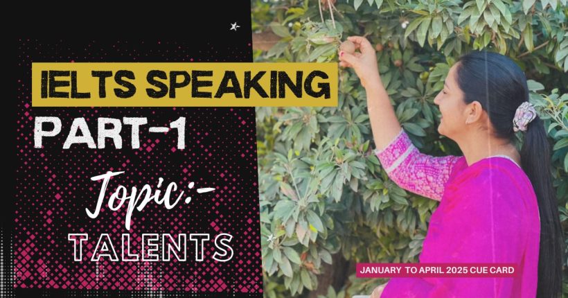 IELTS Speaking Part 1 Topic Talents | January to April 2025