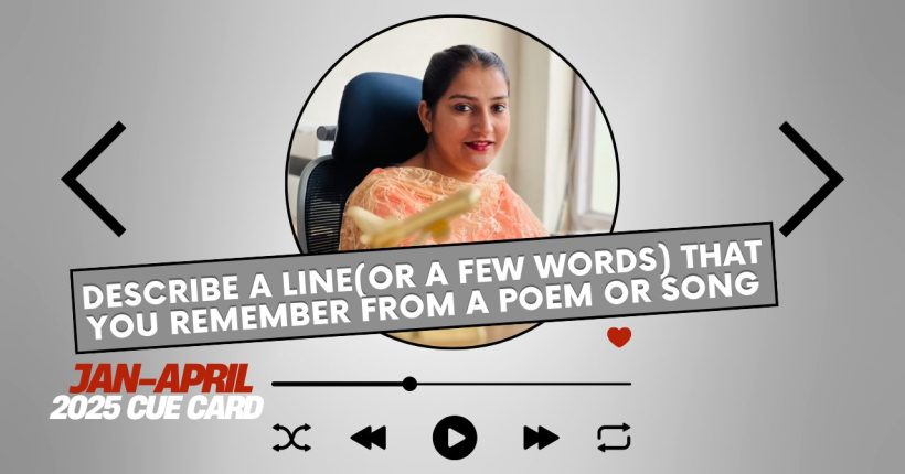 Describe a line(or a few words) that you remember from a poem or song Cue Card