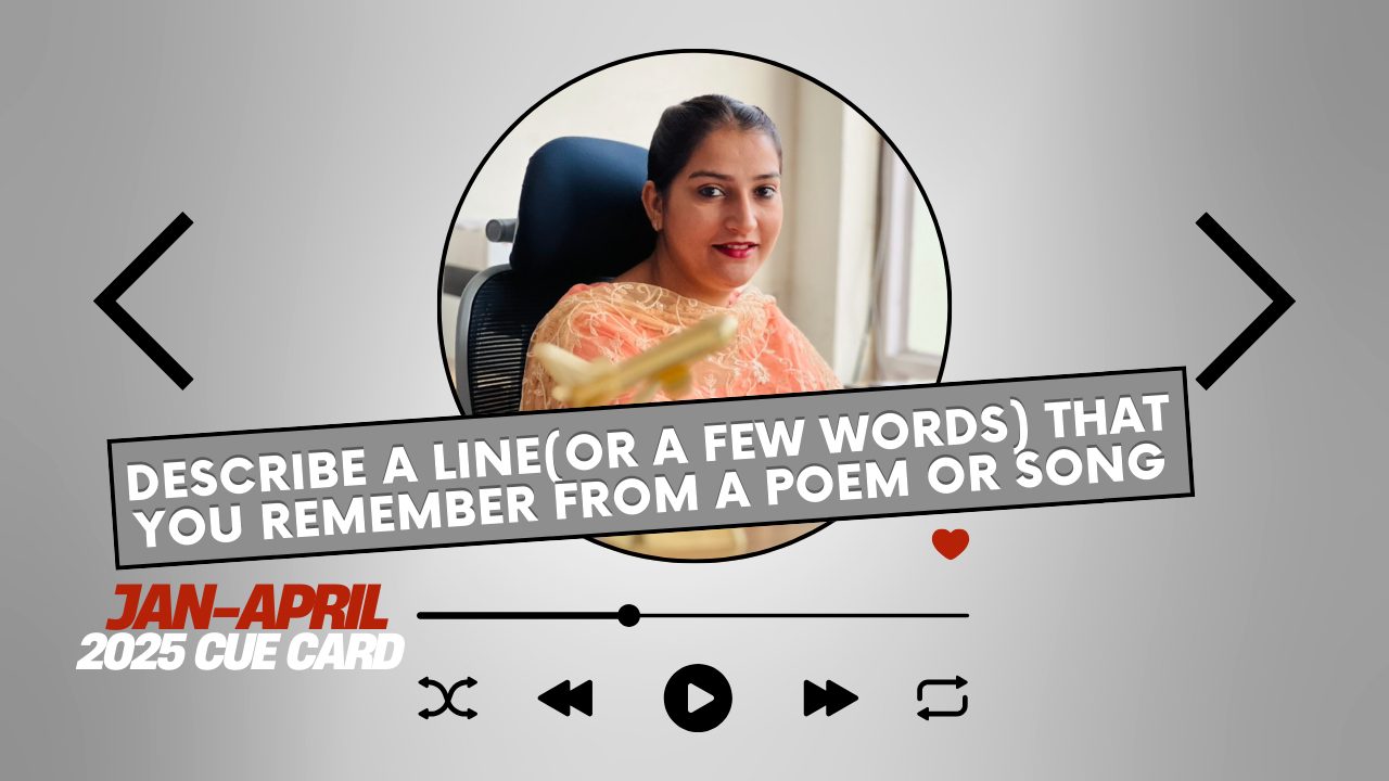 Describe a line(or a few words) that you remember from a poem or song Cue Card