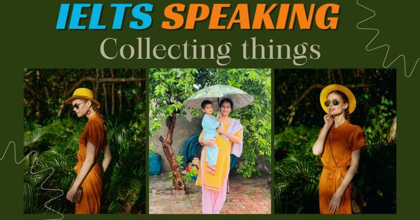 IELTS Speaking Topic Collecting things | January to April 2025