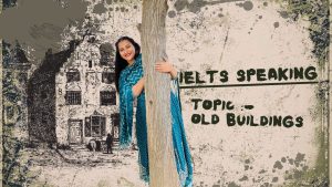 IELTS Speaking Part 1 Old Buildings | January to April 2025 Cue Card