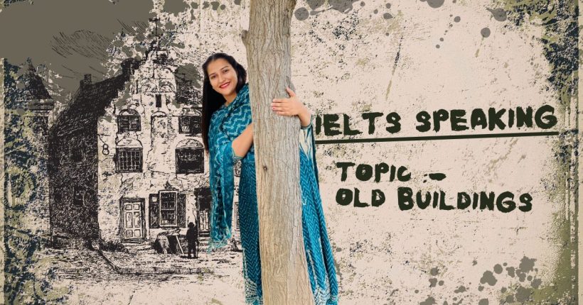 IELTS Speaking Part 1 Old Buildings | January to April 2025 Cue Card