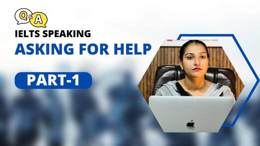 IELTS Speaking Part 1 Asking for help IELTS Speaking Part 1 Asking for help