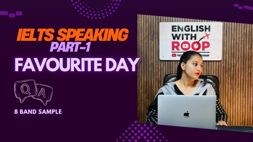 IELTS Speaking Part-1 Favourite day IELTS Speaking Part-1 Favourite day : Sample questions, answers