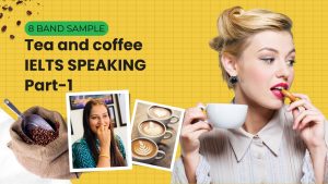 IELTS Speaking Part 1 Tea and coffee : Sample questions, answers