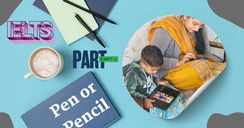 IELTS Speaking Part 1 Pen or Pencil