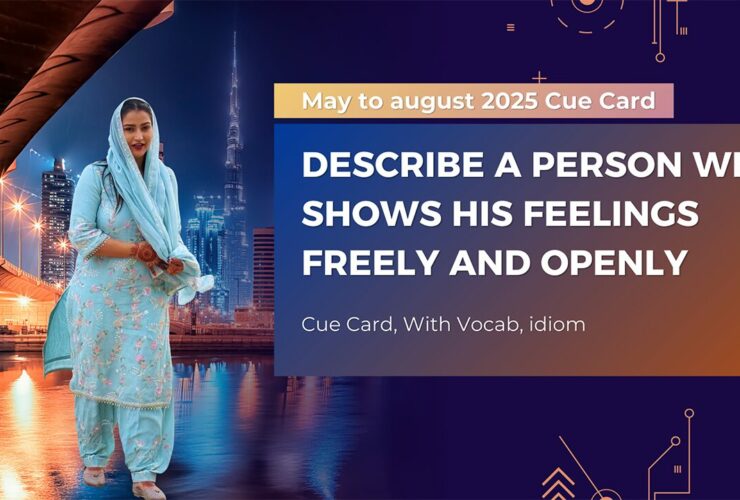 Describe a person who shows his feelings freely and openly. May to August 2025 Cue Card