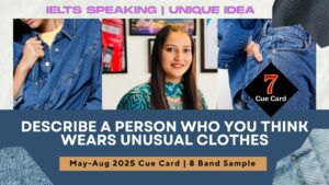 Describe a person who you think wears unusual clothes | May to August 2025 Cue Card | 8 Band