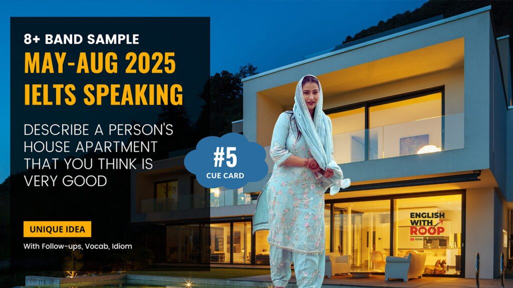 Describe a person’s house/apartment that you think is very good Cue Card Describe a person's house/apartment that you think is very good | IELTS Speaking May to August 2025 Cue Card