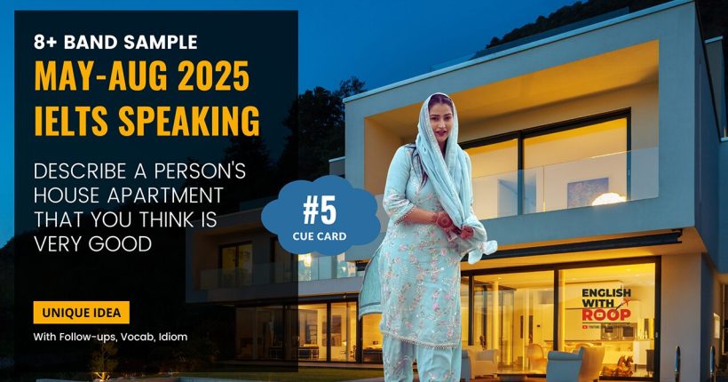 Describe a person's house/apartment that you think is very good | IELTS Speaking May to August 2025 Cue Card