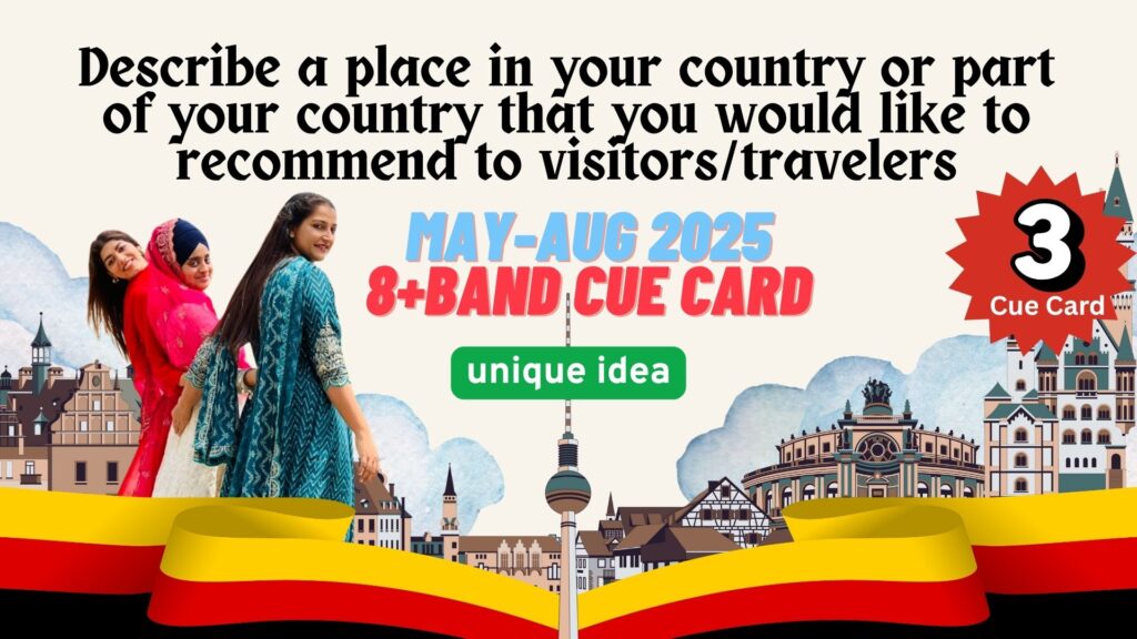Describe a place in your country or part of your country that you would like to recommend to visitors/travelers | May to august 2025 Cue Card | 8 Band sample