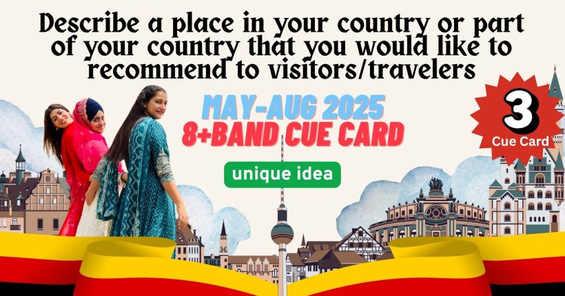 Describe a place in your country or part of your country that you would like to recommend to visitors/travelers | May to august 2025 Cue Card | 8 Band sample