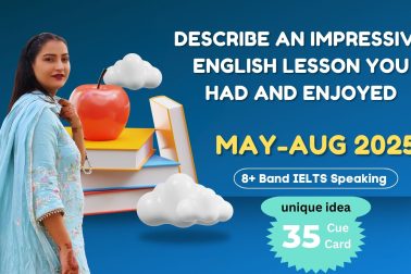 Describe an impressive English lesson you had and enjoyed | May to August 2025 Cue Card | IELTS Speaking | 8 Band Sample