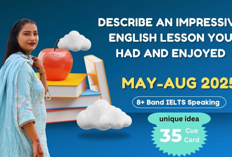 Describe an impressive English lesson you had and enjoyed | May to August 2025 Cue Card | IELTS Speaking | 8 Band Sample
