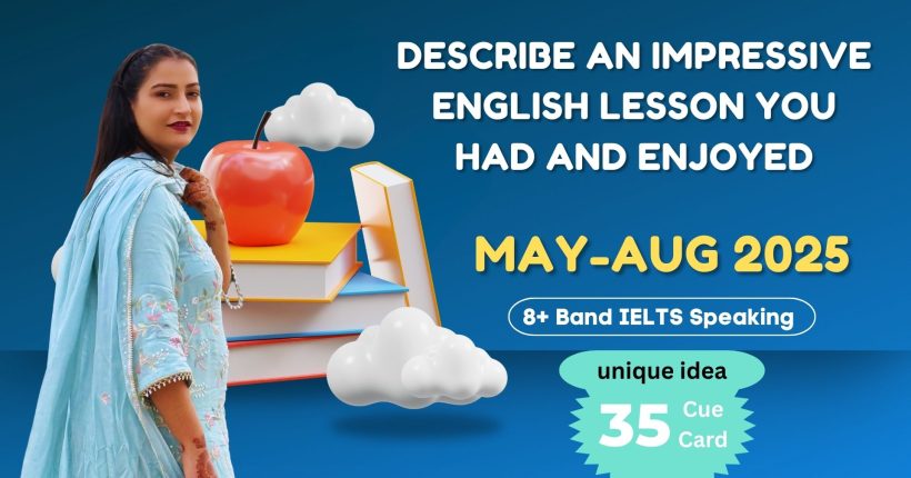 Describe an impressive English lesson you had and enjoyed | May to August 2025 Cue Card | IELTS Speaking | 8 Band Sample