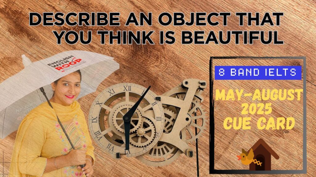 Describe an object that you think is beautiful Cue Card Describe an object that you think is beautiful | May to August 2025 Cue Card | 8 Band Sample