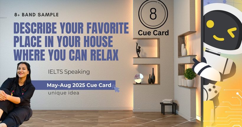 Describe your favorite place in your house where you can relax | May to August 2025 Cue Card | IELTS Speaking | 8 Band Sample
