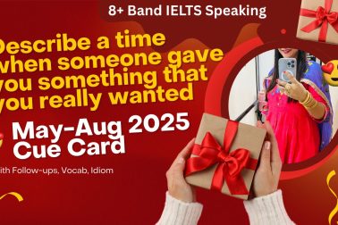 Describe a time when someone gave you something you really wanted Cue Card May to August 2025