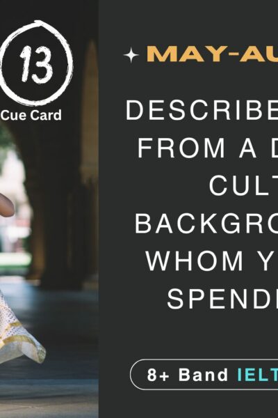 Describe a person from a different cultural background with whom you enjoy spending time Cue Card | 8 band sample | may to august 2025