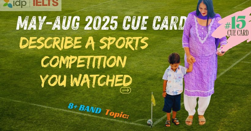 Describe a Sports Competition You Watched | IELTS Speaking Cue Card May–Aug 2025 | Band 8+ Sample Answer