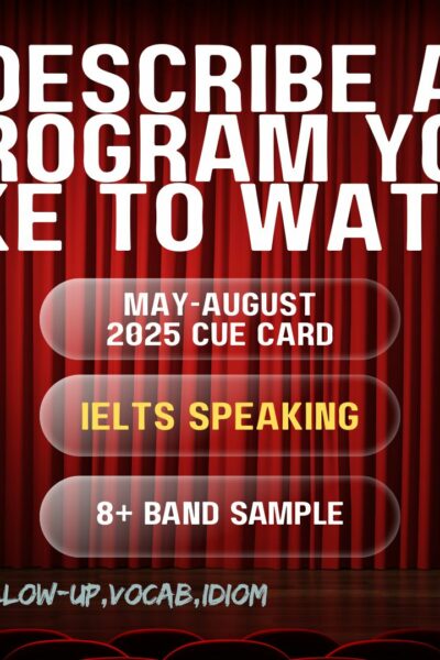 Describe a Program You Like to Watch | IELTS Speaking May–Aug 2025 | Band 8+ Sample Answer