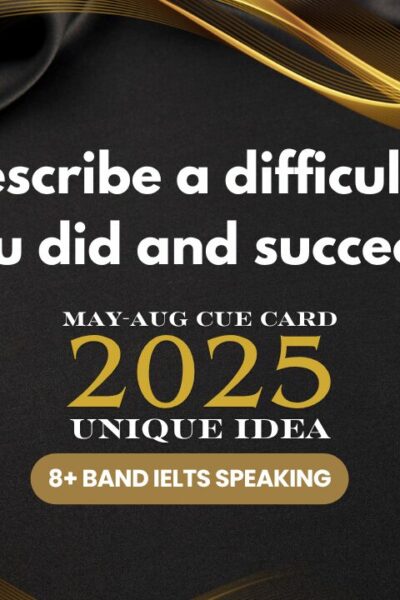 Describe a Difficult Thing You Did and Succeeded In | IELTS Speaking 2025 | 8+ Band Sample Answer