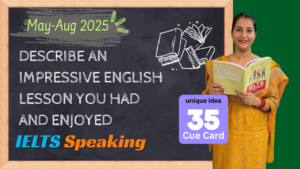 Describe an Impressive English Lesson You Had and Enjoyed | Band 8+ IELTS Cue Card May–Aug 2025