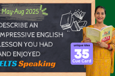 Describe an Impressive English Lesson You Had and Enjoyed | Band 8+ IELTS Cue Card May–Aug 2025