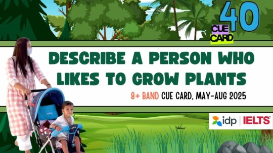 Describe a person who likes to grow plants Cue Card