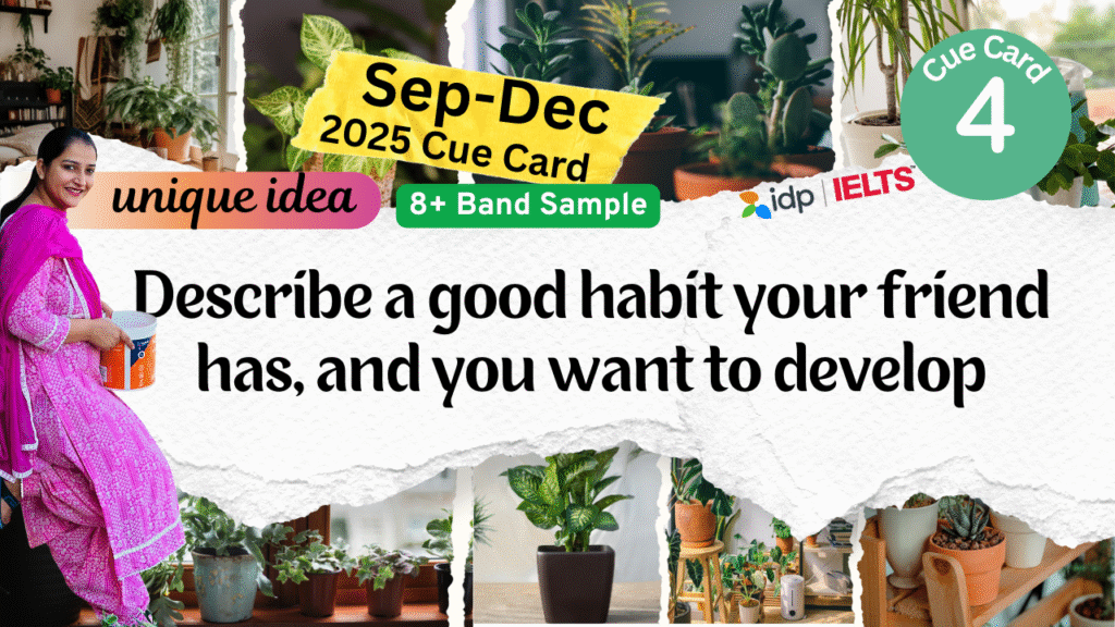 IELTS speaking cue card September to December 2025, IELTS cue card Describe a good habit your friend has, IELTS band 8 speaking sample, IELTS 2025 cue card latest, IELTS speaking 8 band, IELTS exam preparation, IELTS speaking tips, cue card September to December 2025, IELTS speaking practice, English with Roop IELTS