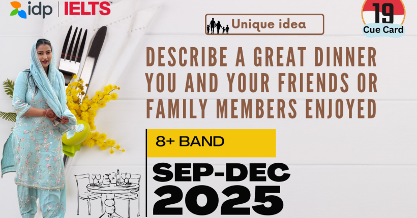 Describe a Great Dinner You and Your Friends or Family Members Enjoyed | IELTS Speaking Cue Card September to December 2025 | 8 Band Sample Answer