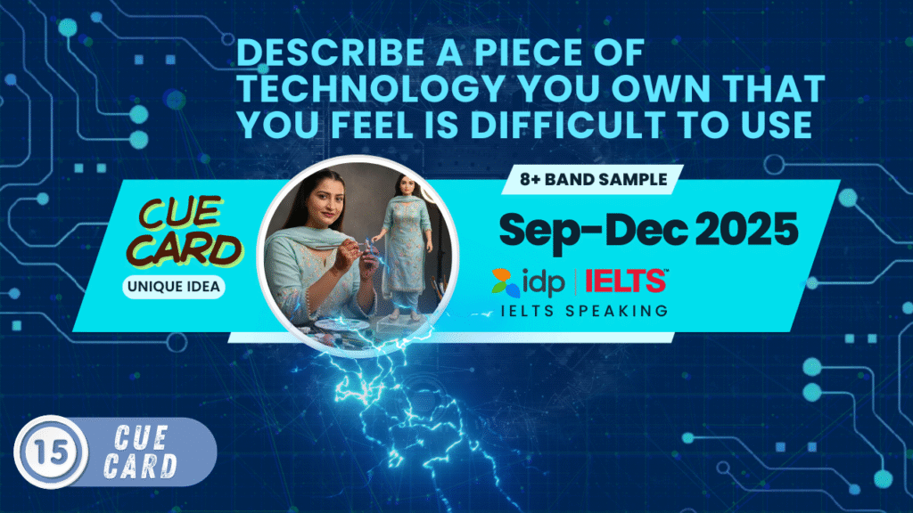 Describe a piece of technology you own that you feel is difficult to use Cue Card Describe a Piece of Technology You Own That You Feel Is Difficult to Use | IELTS Speaking Cue Card | Sept-Dec 2025 | 8 Band Sample
