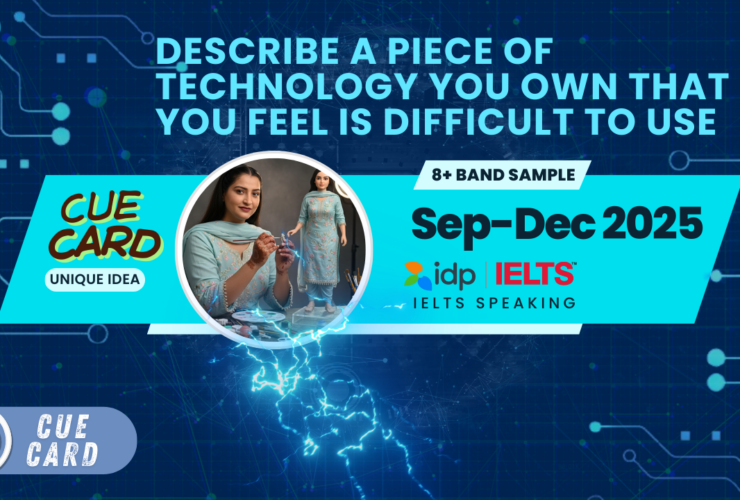 Describe a Piece of Technology You Own That You Feel Is Difficult to Use | IELTS Speaking Cue Card | Sept-Dec 2025 | 8 Band Sample