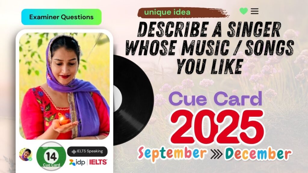 Describe a Singer Whose Songs You Like | IELTS Speaking Cue Card September to December 2025 | 8 Band Sample