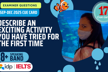 Describe an exciting activity you have tried for the first time | IELTS Speaking Cue Card September to December 2025 | 8 Band Sample