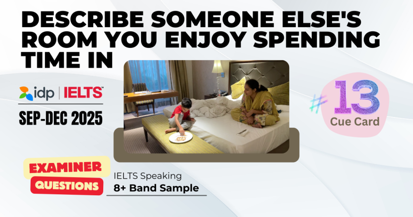 IELTS, IELTS speaking, IELTS cue card 2025, IELTS September to December 2025, IELTS speaking part 2, describe someone else’s room, IELTS 8 band sample, IELTS practice, IELTS speaking topics
