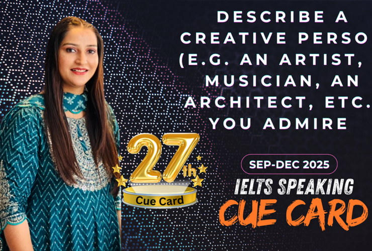 Describe a Creative Person You Admire | IELTS Speaking Cue Card Band 9 Sample Answer