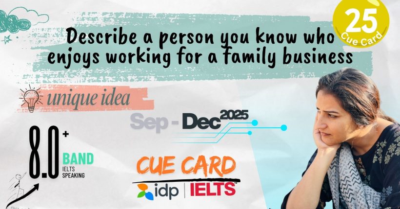 Describe a person you know who enjoys working for a family business Cue Card | September to December 2025